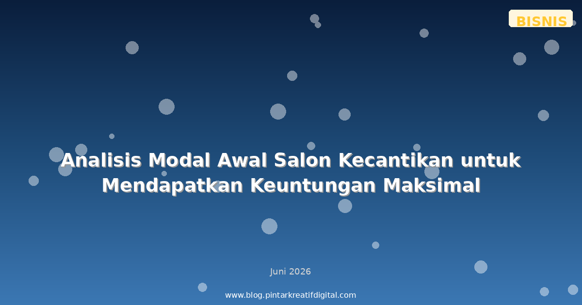 Analisis Modal Awal Salon Kecantikan untuk Mendapatkan Keuntungan Maksimal