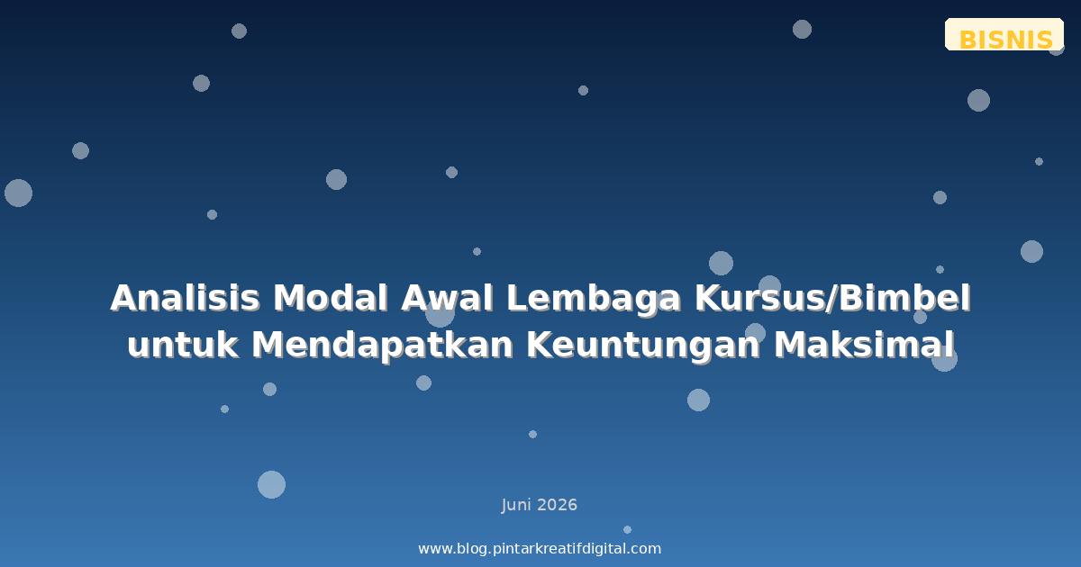 Analisis Modal Awal Lembaga Kursus/Bimbel untuk Mendapatkan Keuntungan Maksimal