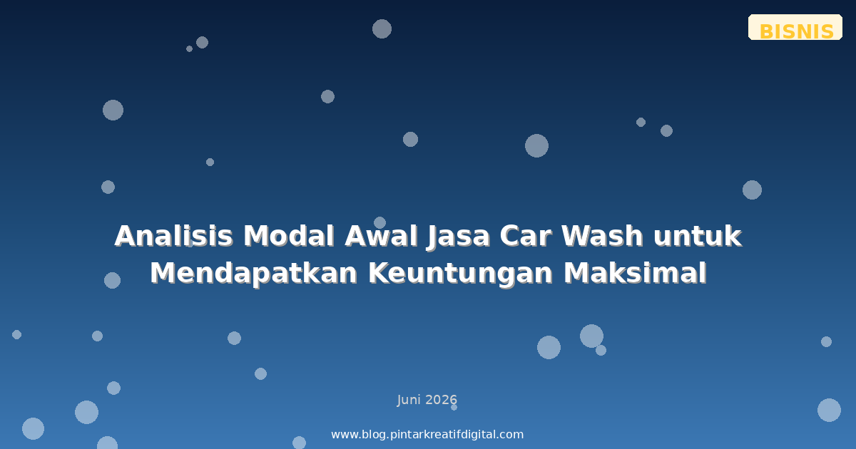 Analisis Modal Awal Jasa Car Wash untuk Mendapatkan Keuntungan Maksimal