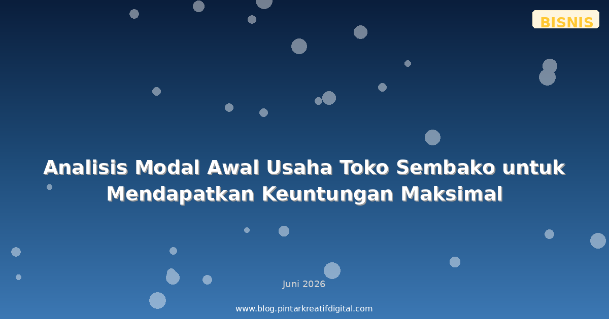 Analisis Modal Awal Usaha Toko Sembako untuk Mendapatkan Keuntungan Maksimal
