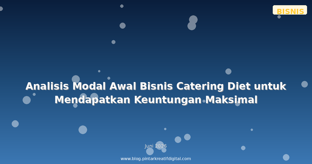 Analisis Modal Awal Bisnis Catering Diet untuk Mendapatkan Keuntungan Maksimal