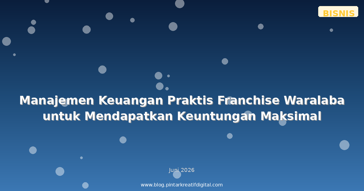 Manajemen Keuangan Praktis Franchise Waralaba untuk Mendapatkan Keuntungan Maksimal