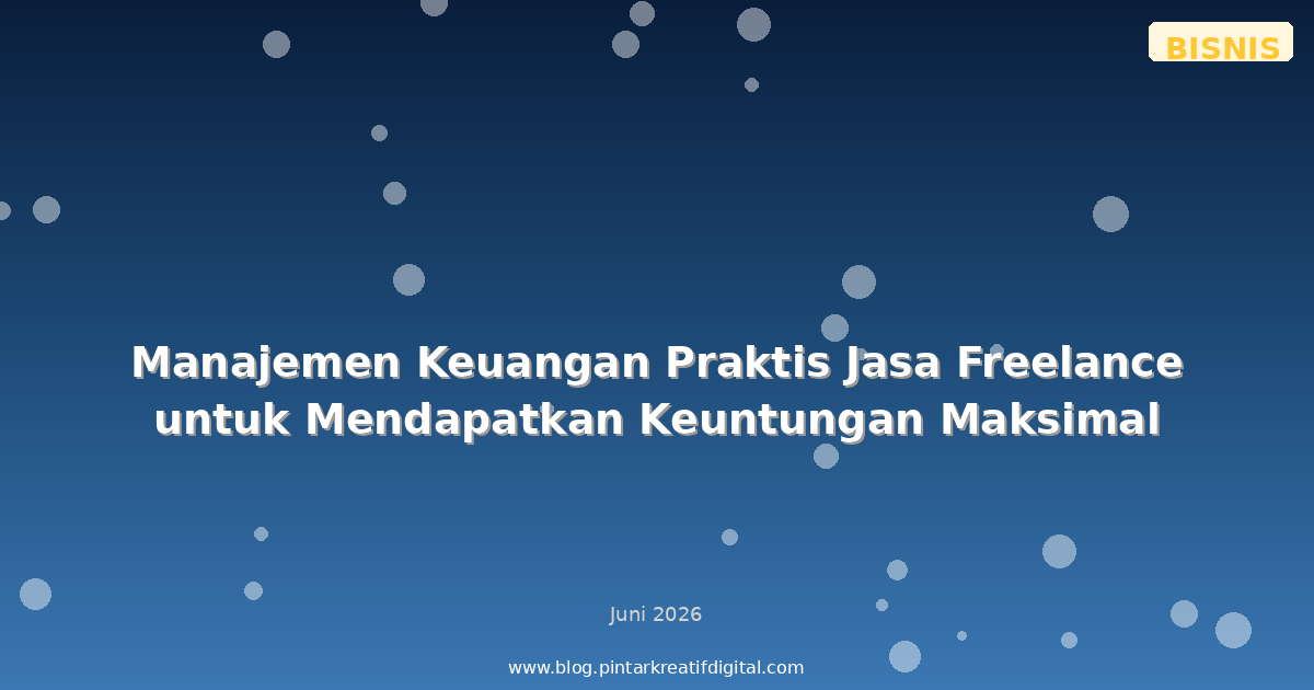 Manajemen Keuangan Praktis Jasa Freelance untuk Mendapatkan Keuntungan Maksimal