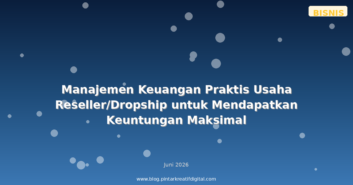 Manajemen Keuangan Praktis Usaha Reseller/Dropship untuk Mendapatkan Keuntungan Maksimal