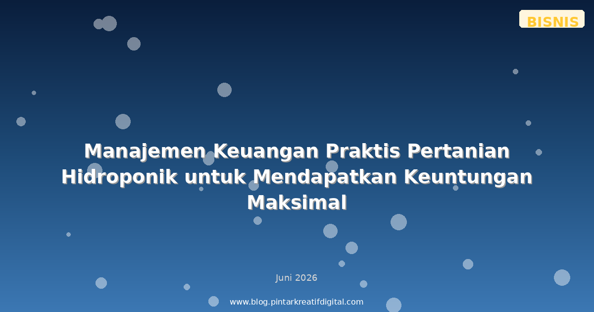 Manajemen Keuangan Praktis Pertanian Hidroponik untuk Mendapatkan Keuntungan Maksimal