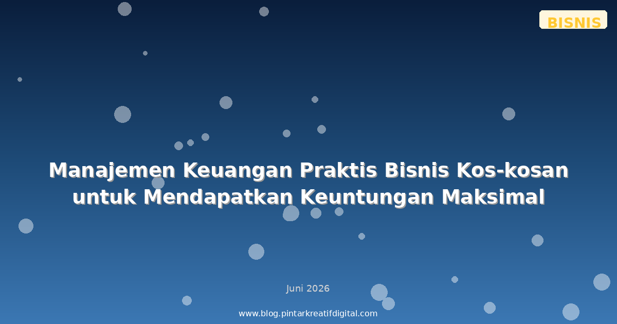 Manajemen Keuangan Praktis Bisnis Kos-kosan untuk Mendapatkan Keuntungan Maksimal