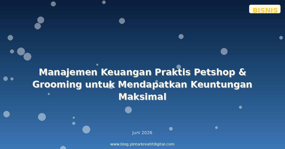 Manajemen Keuangan Praktis Petshop & Grooming untuk Mendapatkan Keuntungan Maksimal