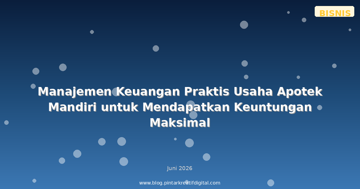Manajemen Keuangan Praktis Usaha Apotek Mandiri untuk Mendapatkan Keuntungan Maksimal
