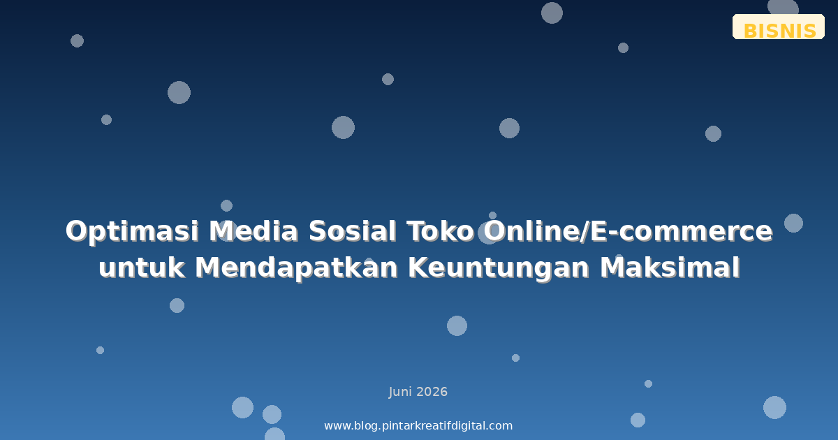 Optimasi Media Sosial Toko Online/E-commerce untuk Mendapatkan Keuntungan Maksimal
