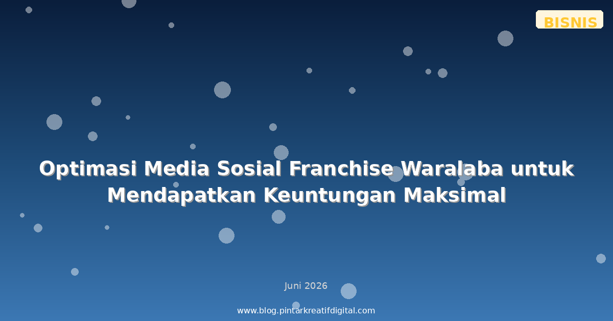 Optimasi Media Sosial Franchise Waralaba untuk Mendapatkan Keuntungan Maksimal