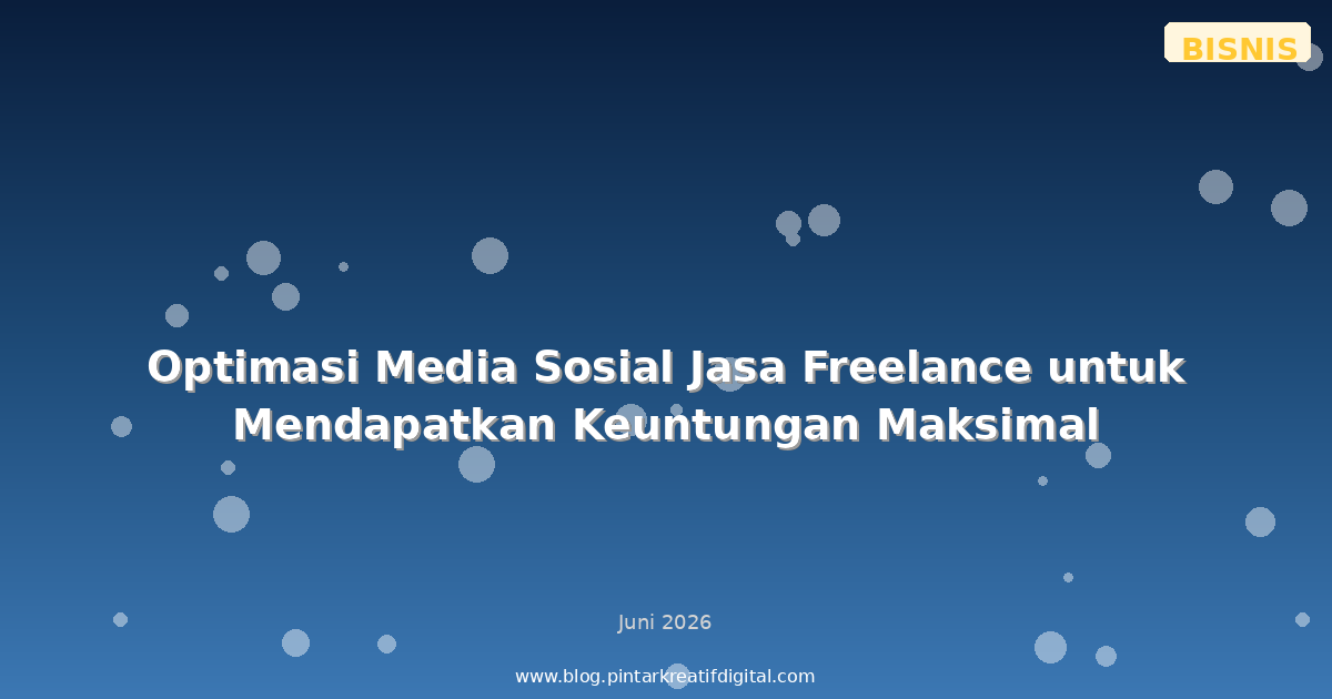 Optimasi Media Sosial Jasa Freelance untuk Mendapatkan Keuntungan Maksimal