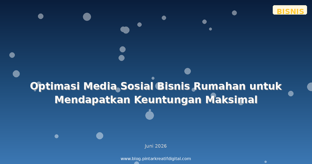 Optimasi Media Sosial Bisnis Rumahan untuk Mendapatkan Keuntungan Maksimal