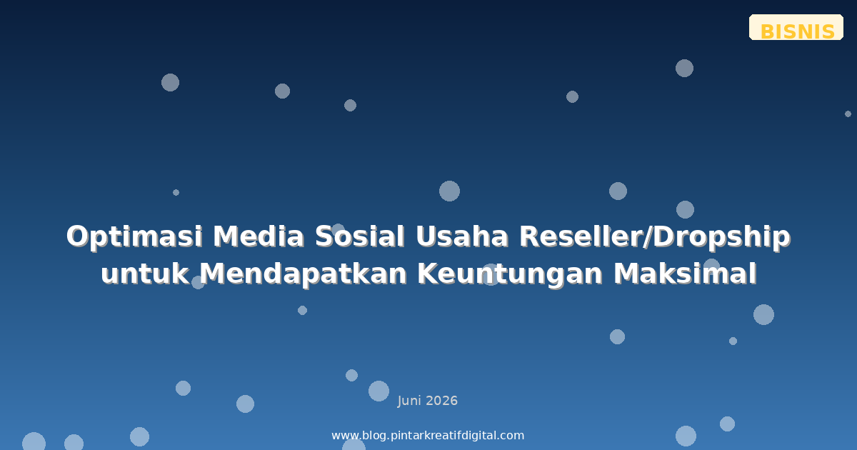 Optimasi Media Sosial Usaha Reseller/Dropship untuk Mendapatkan Keuntungan Maksimal