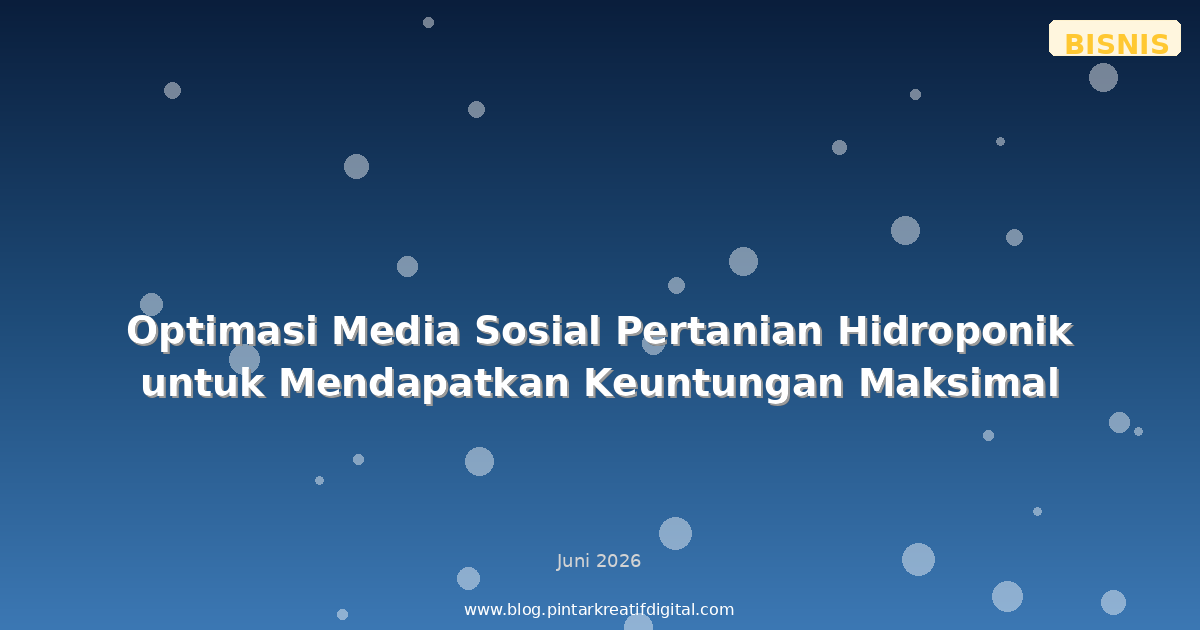 Optimasi Media Sosial Pertanian Hidroponik untuk Mendapatkan Keuntungan Maksimal