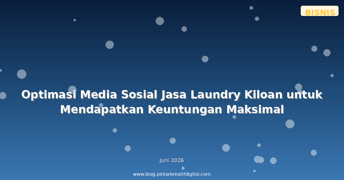 Optimasi Media Sosial Jasa Laundry Kiloan untuk Mendapatkan Keuntungan Maksimal