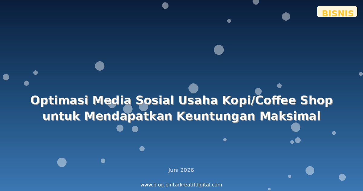 Optimasi Media Sosial Usaha Kopi/Coffee Shop untuk Mendapatkan Keuntungan Maksimal