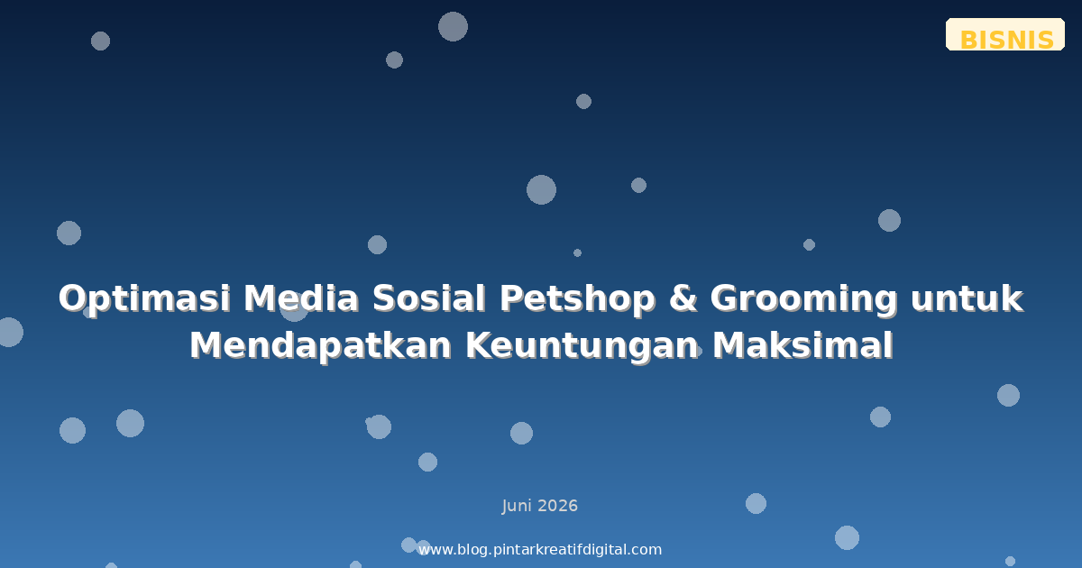Optimasi Media Sosial Petshop & Grooming untuk Mendapatkan Keuntungan Maksimal