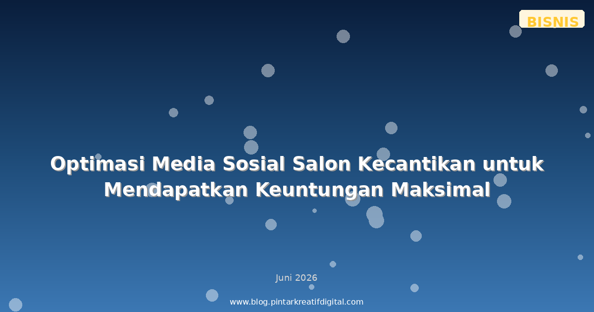 Optimasi Media Sosial Salon Kecantikan untuk Mendapatkan Keuntungan Maksimal