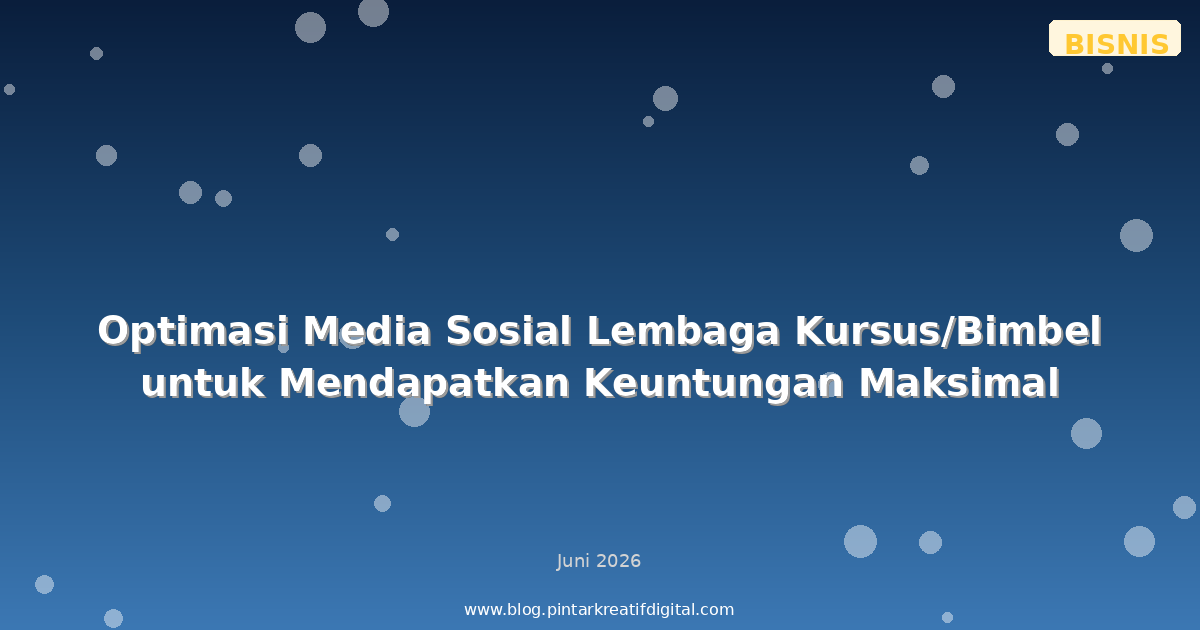 Optimasi Media Sosial Lembaga Kursus/Bimbel untuk Mendapatkan Keuntungan Maksimal
