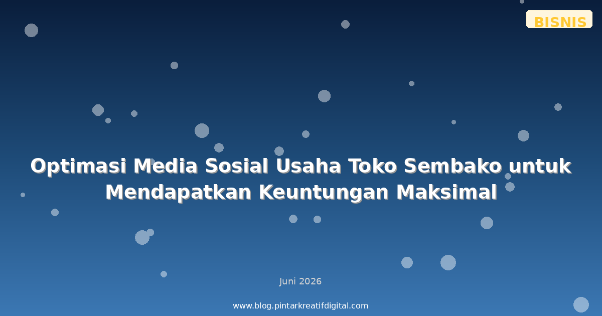 Optimasi Media Sosial Usaha Toko Sembako untuk Mendapatkan Keuntungan Maksimal
