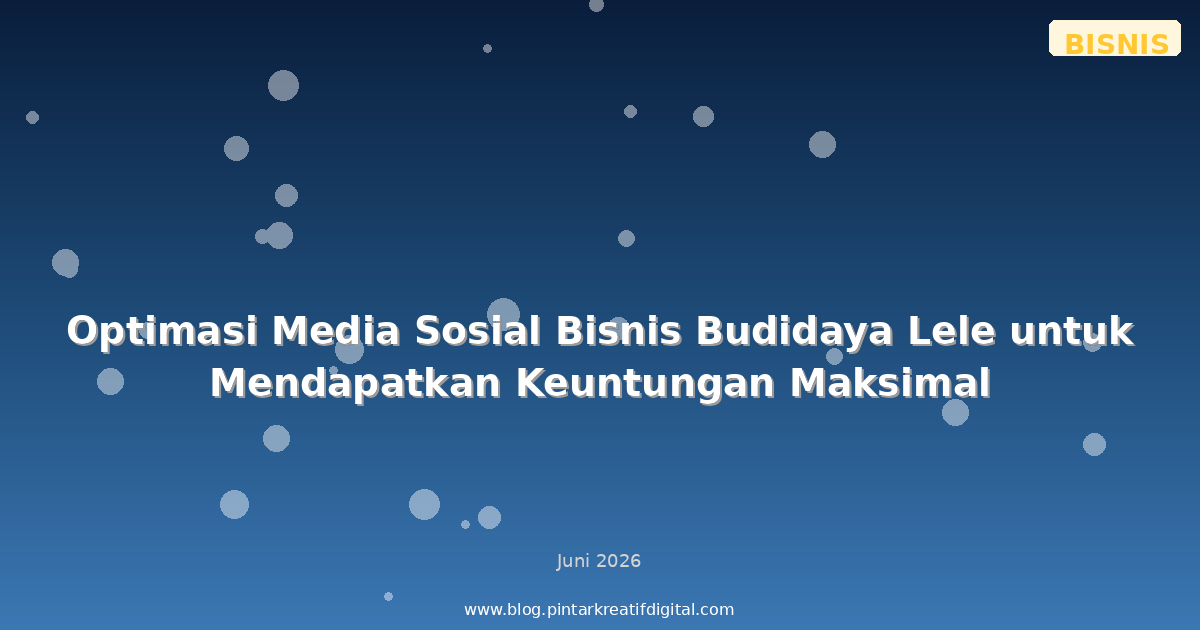 Optimasi Media Sosial Bisnis Budidaya Lele untuk Mendapatkan Keuntungan Maksimal