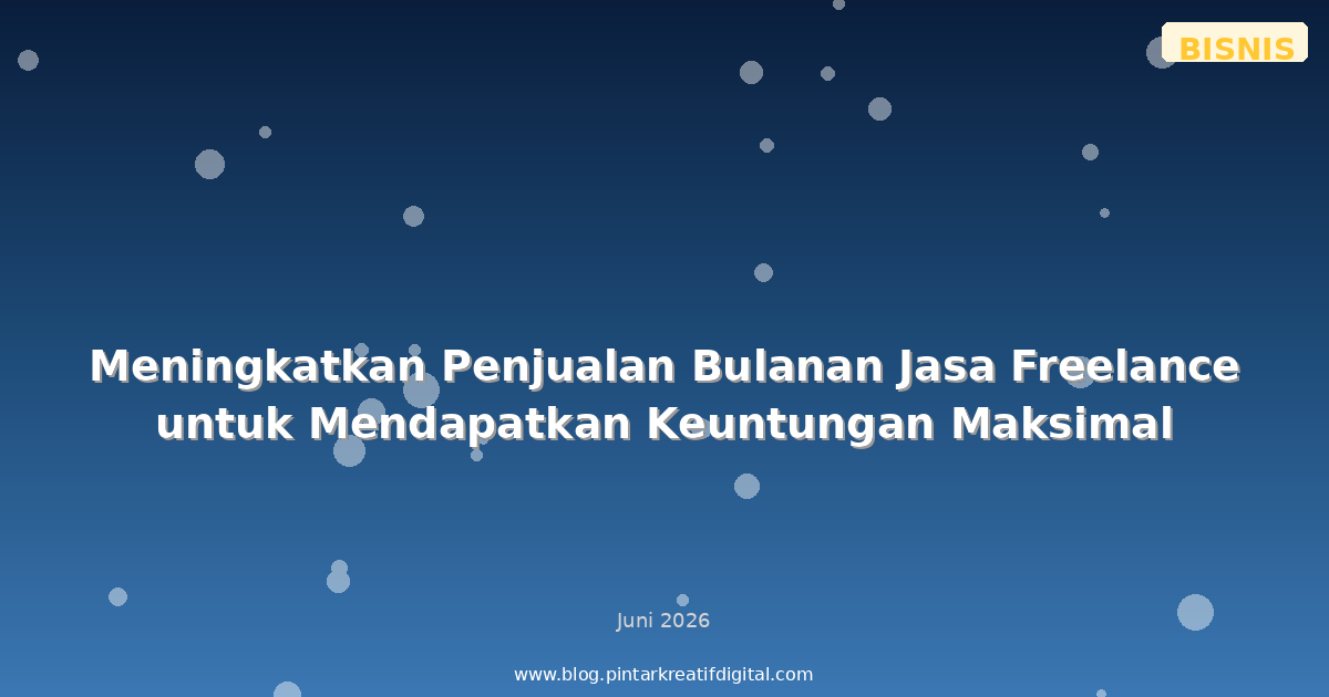 Meningkatkan Penjualan Bulanan Jasa Freelance untuk Mendapatkan Keuntungan Maksimal