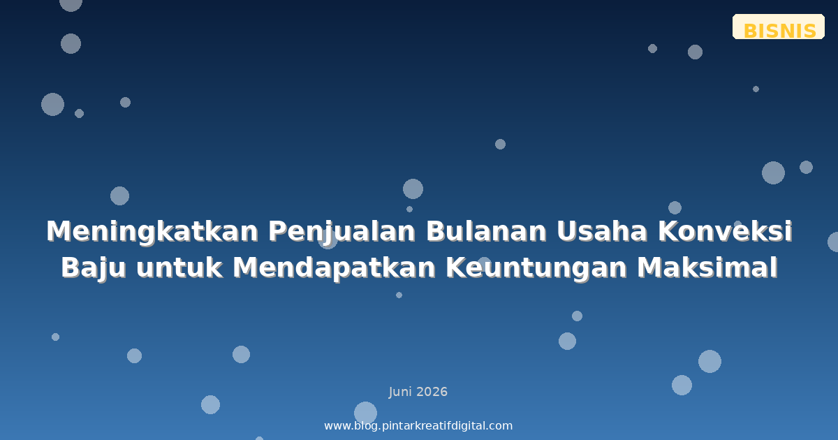 Meningkatkan Penjualan Bulanan Usaha Konveksi Baju untuk Mendapatkan Keuntungan Maksimal