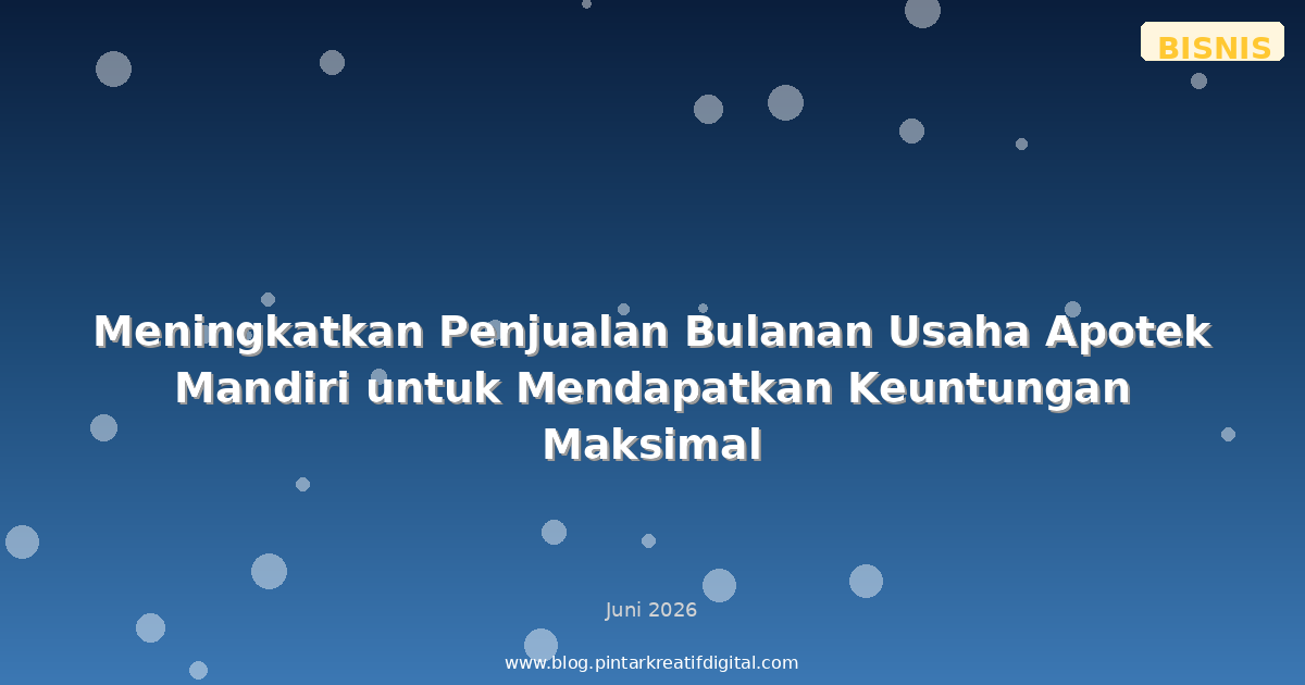 Meningkatkan Penjualan Bulanan Usaha Apotek Mandiri untuk Mendapatkan Keuntungan Maksimal
