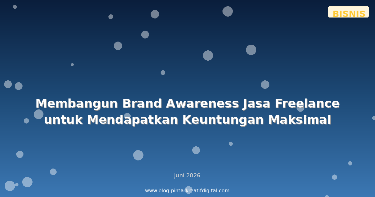 Membangun Brand Awareness Jasa Freelance untuk Mendapatkan Keuntungan Maksimal