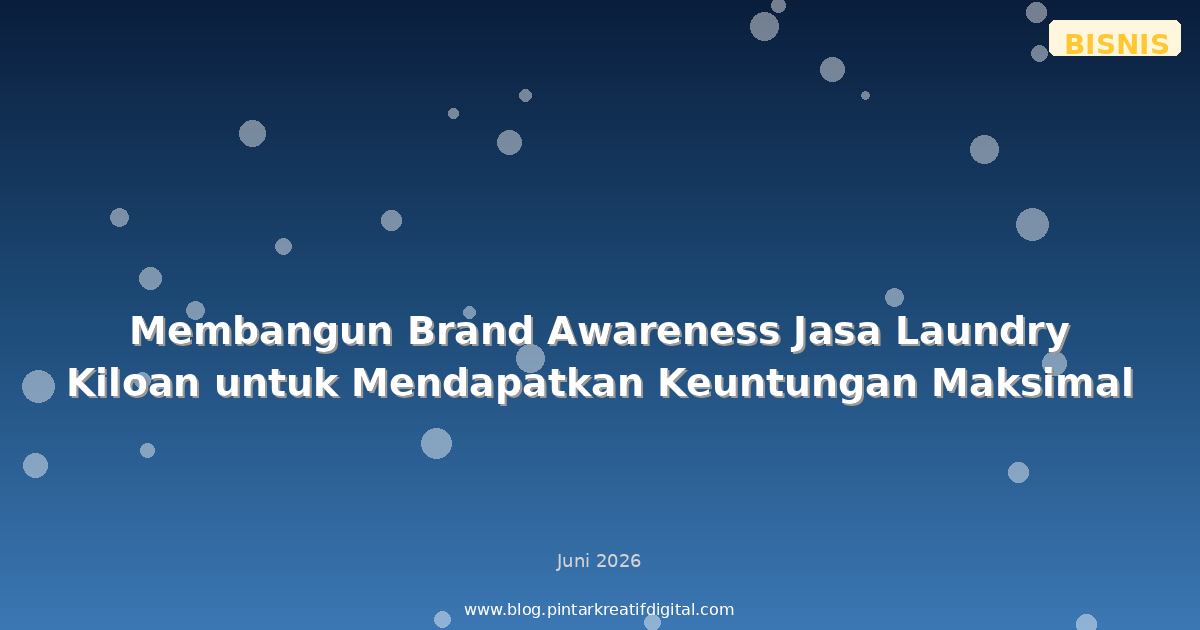 Membangun Brand Awareness Jasa Laundry Kiloan untuk Mendapatkan Keuntungan Maksimal