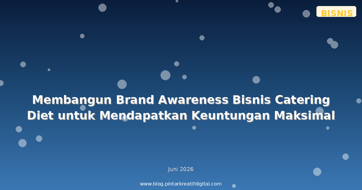 Membangun Brand Awareness Bisnis Catering Diet untuk Mendapatkan Keuntungan Maksimal
