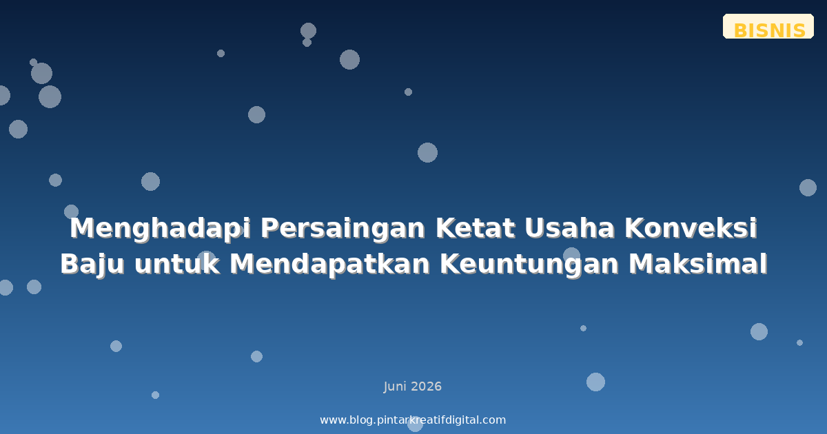 Menghadapi Persaingan Ketat Usaha Konveksi Baju untuk Mendapatkan Keuntungan Maksimal
