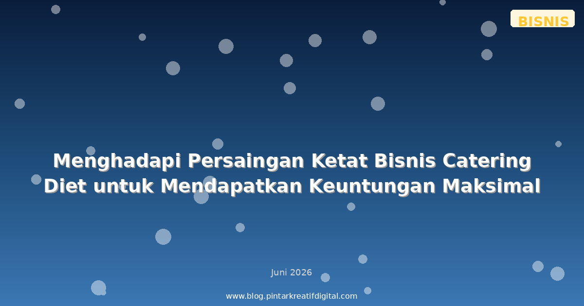 Menghadapi Persaingan Ketat Bisnis Catering Diet untuk Mendapatkan Keuntungan Maksimal