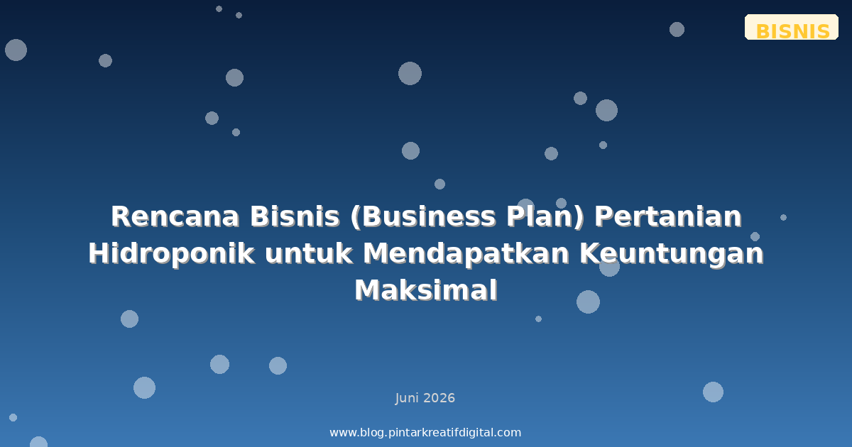 Rencana Bisnis (Business Plan) Pertanian Hidroponik untuk Mendapatkan Keuntungan Maksimal