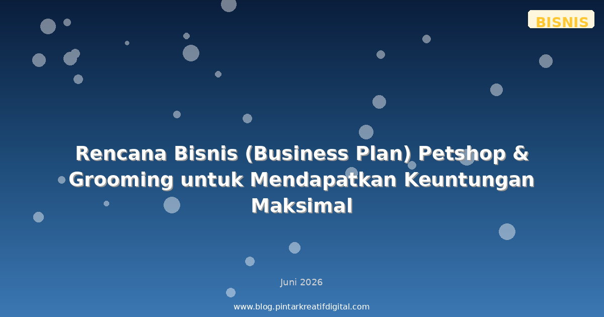 Rencana Bisnis (Business Plan) Petshop & Grooming untuk Mendapatkan Keuntungan Maksimal