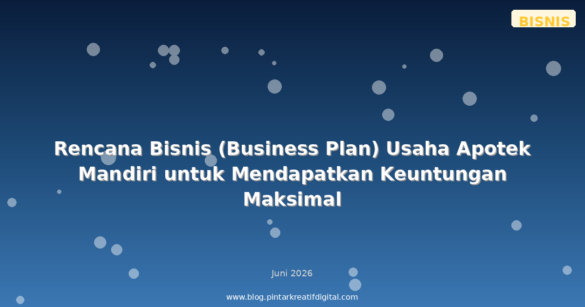 Rencana Bisnis (Business Plan) Usaha Apotek Mandiri untuk Mendapatkan Keuntungan Maksimal