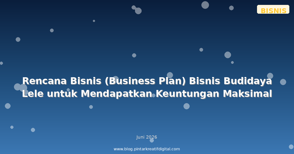 Rencana Bisnis (Business Plan) Bisnis Budidaya Lele untuk Mendapatkan Keuntungan Maksimal