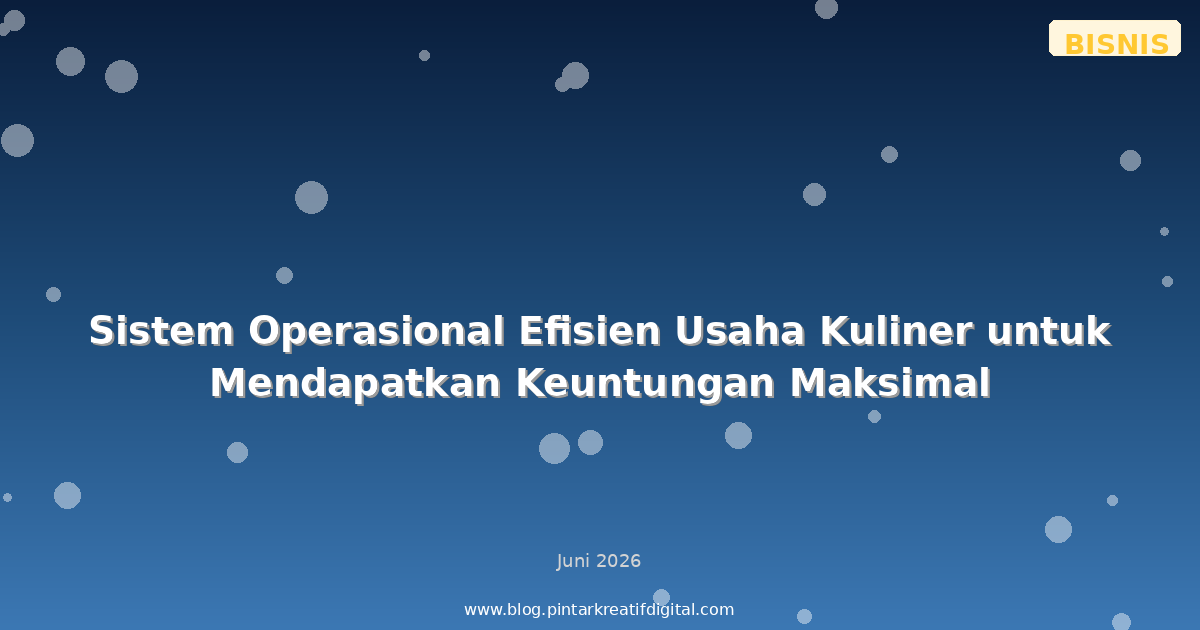 Sistem Operasional Efisien Usaha Kuliner untuk Mendapatkan Keuntungan Maksimal