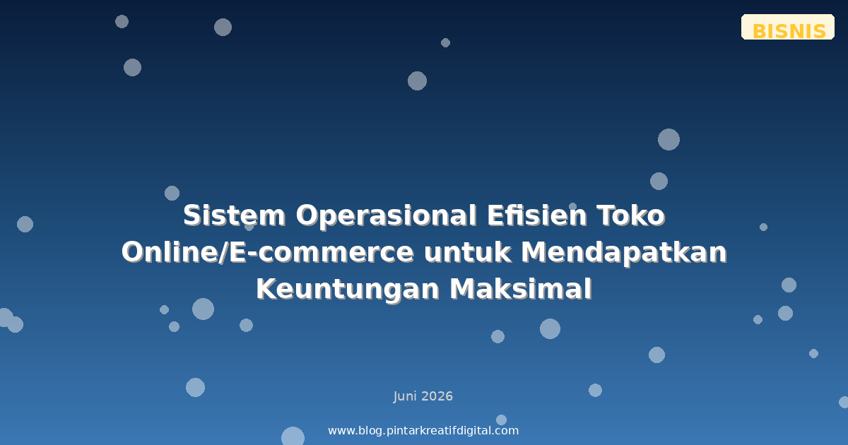 Sistem Operasional Efisien Toko Online/E-commerce untuk Mendapatkan Keuntungan Maksimal