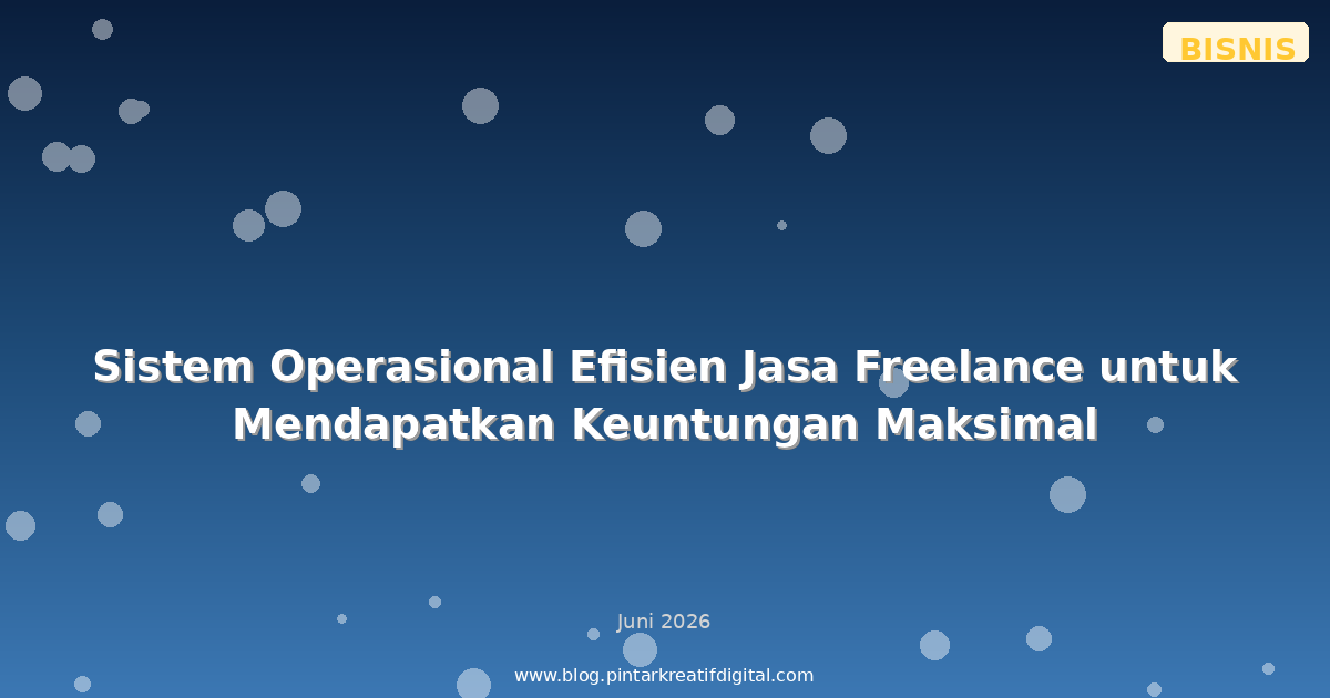 Sistem Operasional Efisien Jasa Freelance untuk Mendapatkan Keuntungan Maksimal