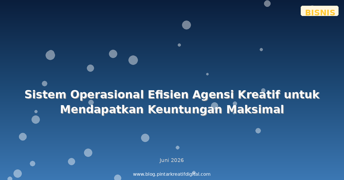 Sistem Operasional Efisien Agensi Kreatif untuk Mendapatkan Keuntungan Maksimal