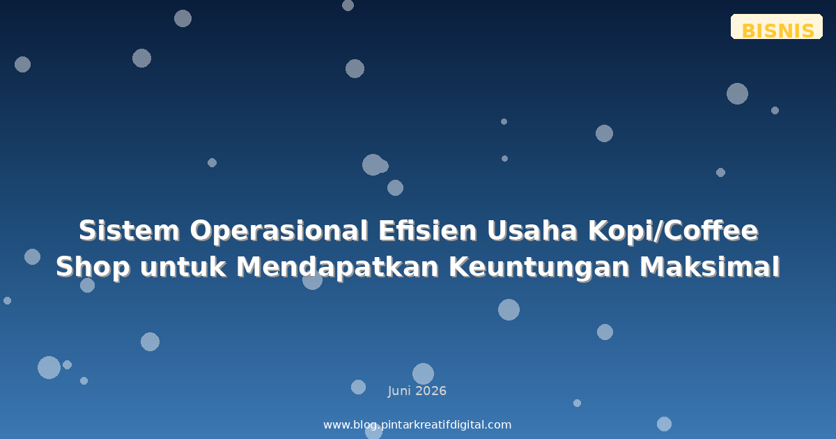 Sistem Operasional Efisien Usaha Kopi/Coffee Shop untuk Mendapatkan Keuntungan Maksimal