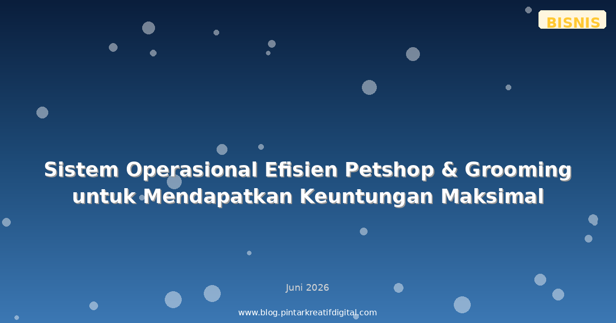Sistem Operasional Efisien Petshop & Grooming untuk Mendapatkan Keuntungan Maksimal
