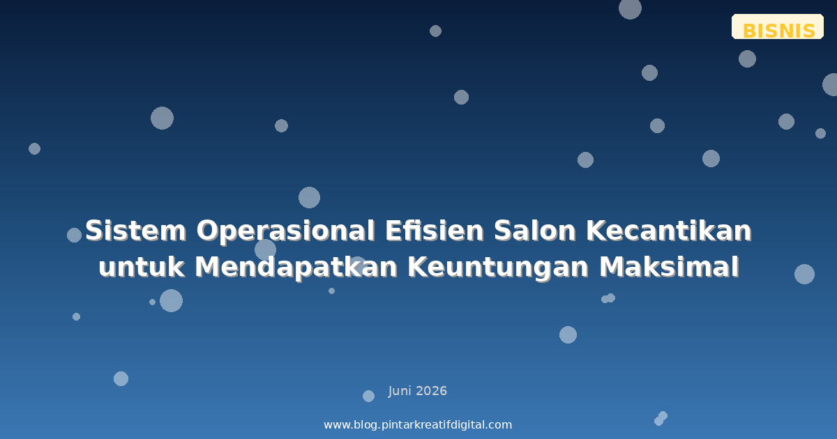 Sistem Operasional Efisien Salon Kecantikan untuk Mendapatkan Keuntungan Maksimal