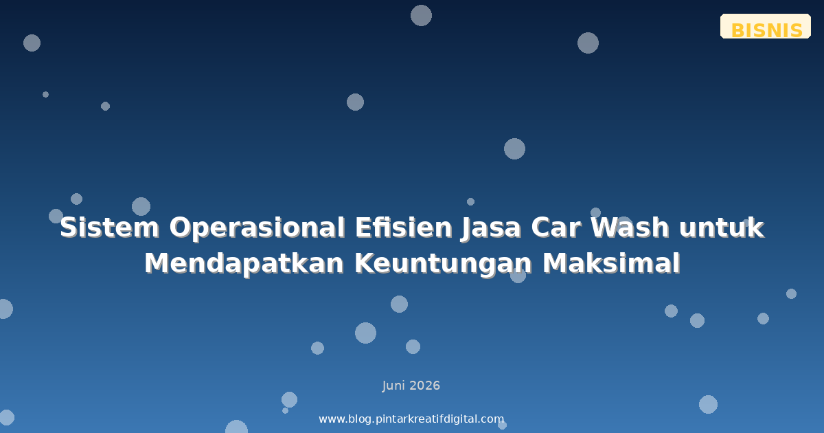 Sistem Operasional Efisien Jasa Car Wash untuk Mendapatkan Keuntungan Maksimal