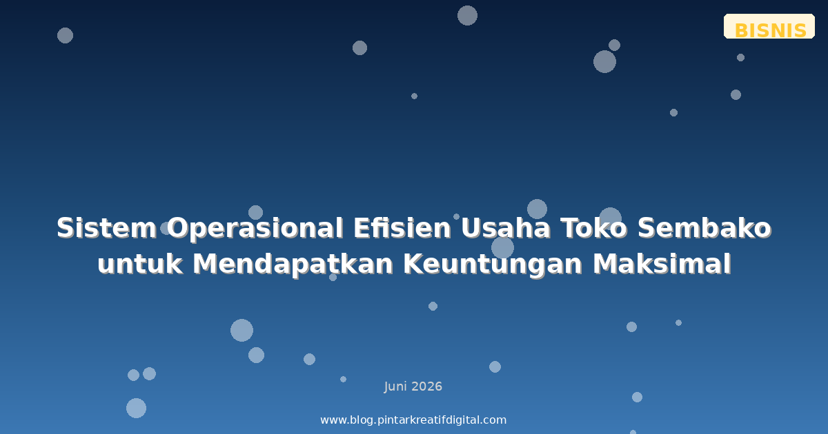 Sistem Operasional Efisien Usaha Toko Sembako untuk Mendapatkan Keuntungan Maksimal