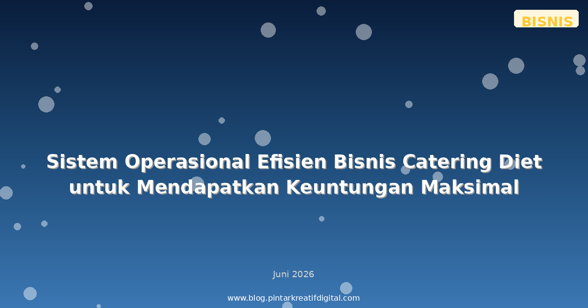Sistem Operasional Efisien Bisnis Catering Diet untuk Mendapatkan Keuntungan Maksimal