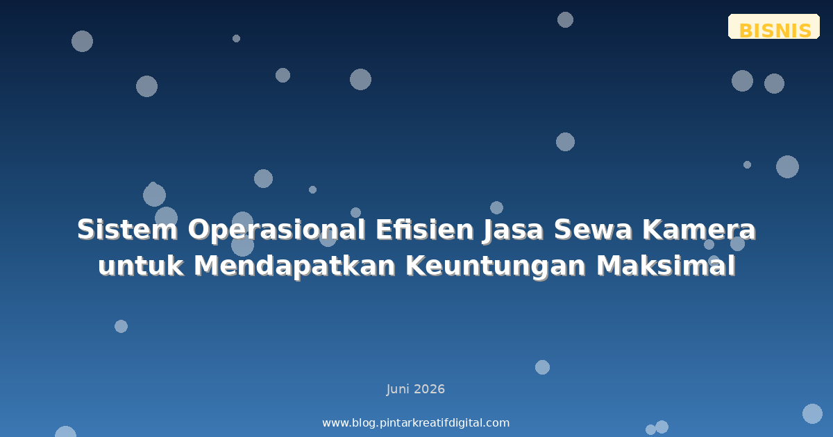 Sistem Operasional Efisien Jasa Sewa Kamera untuk Mendapatkan Keuntungan Maksimal