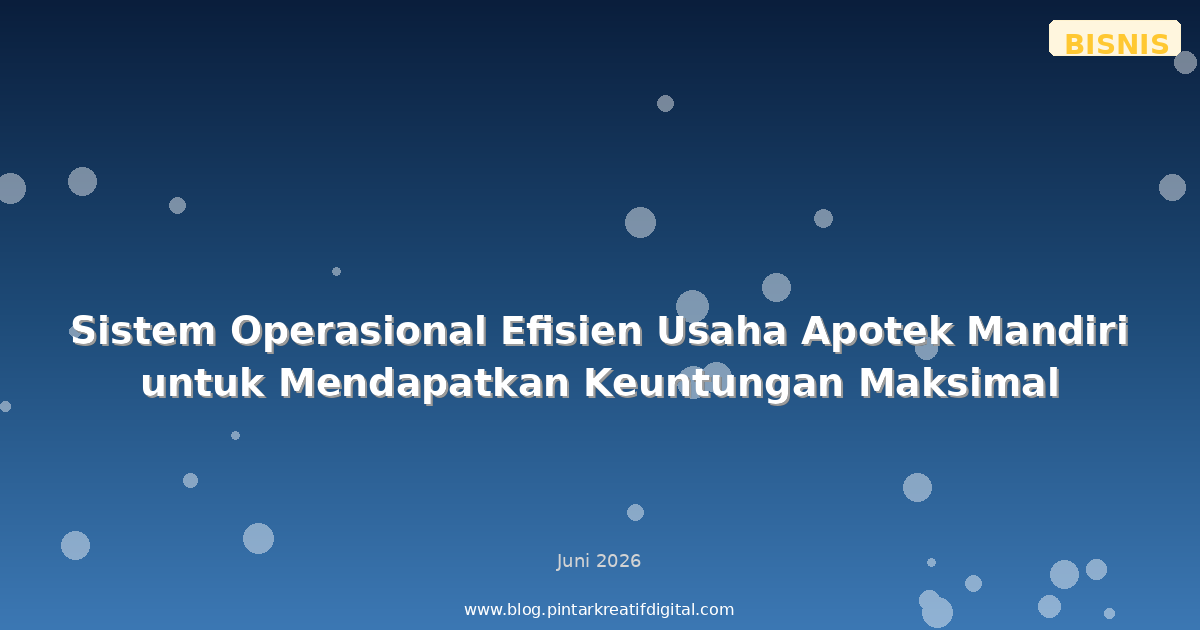 Sistem Operasional Efisien Usaha Apotek Mandiri untuk Mendapatkan Keuntungan Maksimal