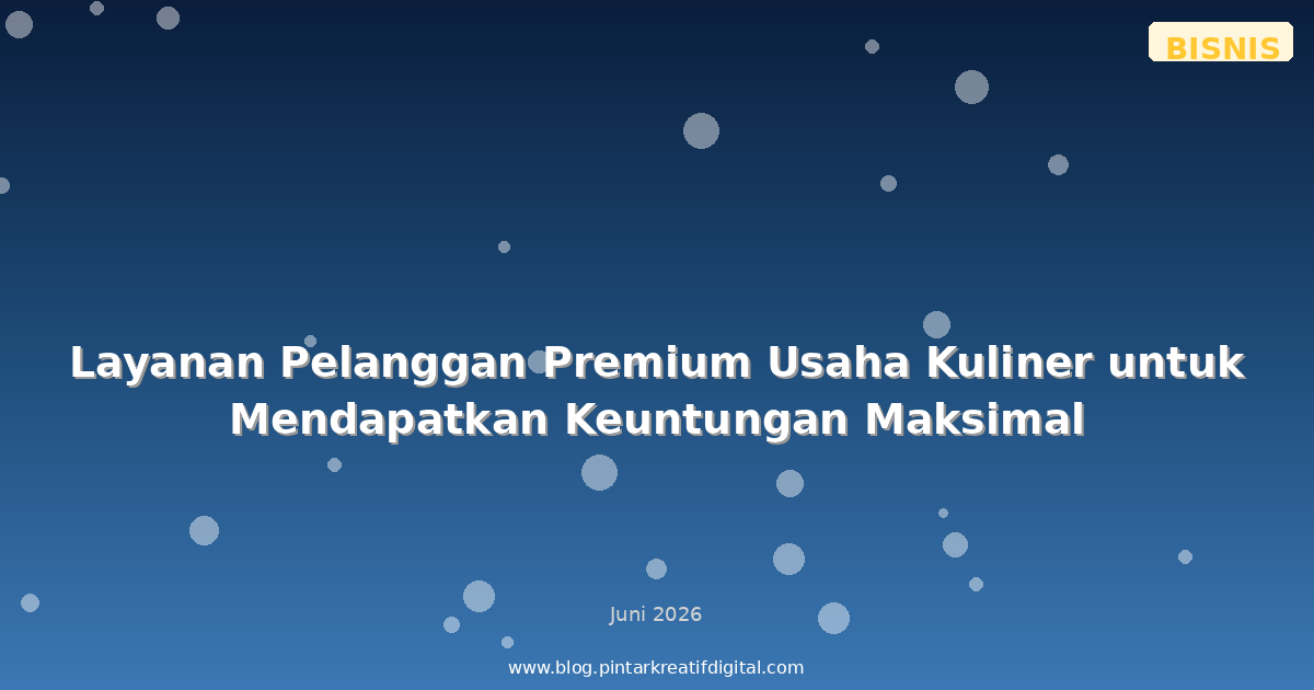 Layanan Pelanggan Premium Usaha Kuliner untuk Mendapatkan Keuntungan Maksimal
